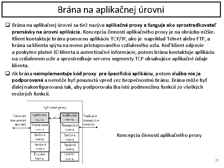 Brána na aplikačnej úrovni q Brána na aplikačnej úrovni sa tiež nazýva aplikačné proxy