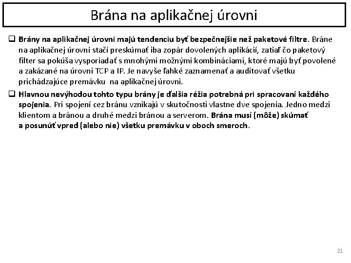 Brána na aplikačnej úrovni q Brány na aplikačnej úrovni majú tendenciu byť bezpečnejšie než