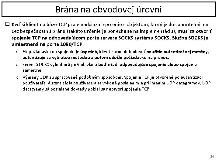 Brána na obvodovej úrovni q Keď si klient na báze TCP praje nadviazať spojenie