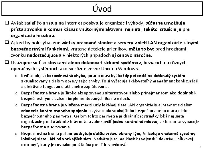 Úvod q Avšak zatiaľ čo prístup na Internet poskytuje organizácii výhody, súčasne umožňuje prístup