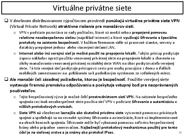 Virtuálne privátne siete q V dnešnom distribuovanom výpočtovom prostredí ponúkajú virtuálne privátne siete VPN