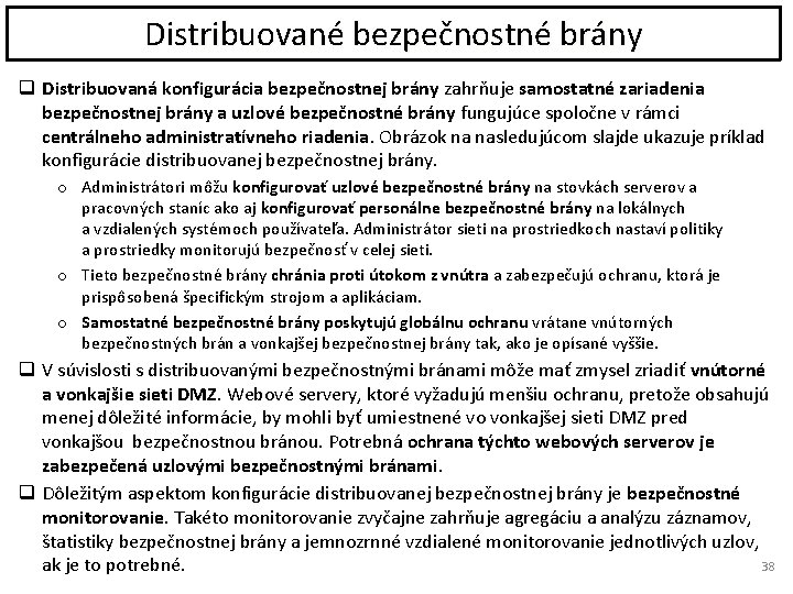 Distribuované bezpečnostné brány q Distribuovaná konfigurácia bezpečnostnej brány zahrňuje samostatné zariadenia bezpečnostnej brány a