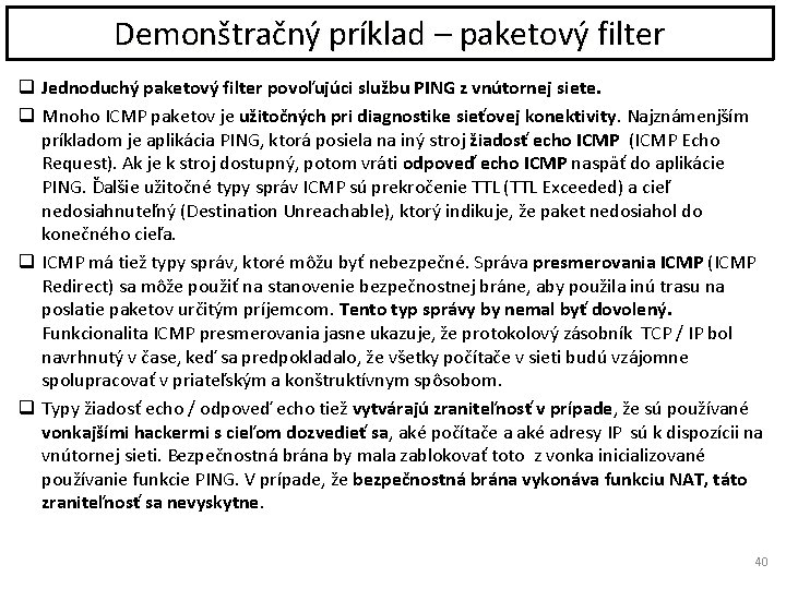 Demonštračný príklad – paketový filter q Jednoduchý paketový filter povoľujúci službu PING z vnútornej