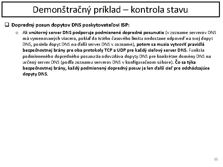 Demonštračný príklad – kontrola stavu q Dopredný posun dopytov DNS poskytovateľovi ISP: o Ak