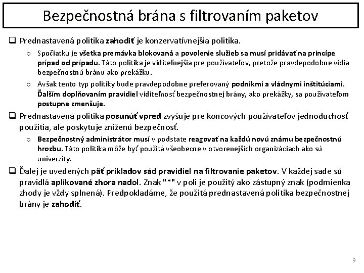 Bezpečnostná brána s filtrovaním paketov q Prednastavená politika zahodiť je konzervatívnejšia politika. o Spočiatku