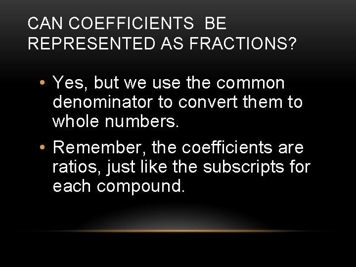CAN COEFFICIENTS BE REPRESENTED AS FRACTIONS? • Yes, but we use the common denominator