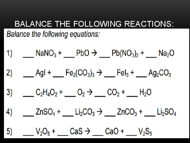 BALANCE THE FOLLOWING REACTIONS: 