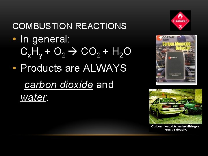 COMBUSTION REACTIONS • In general: Cx. Hy + O 2 CO 2 + H