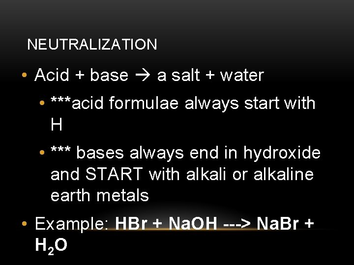 NEUTRALIZATION • Acid + base a salt + water • ***acid formulae always start