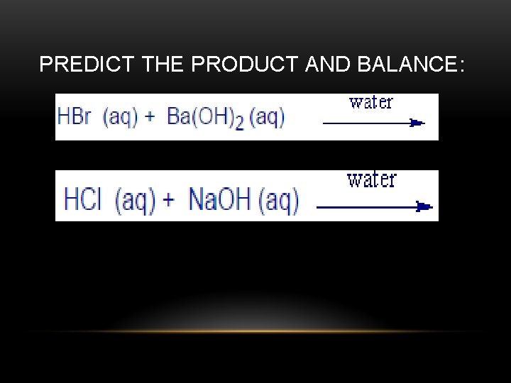 PREDICT THE PRODUCT AND BALANCE: 