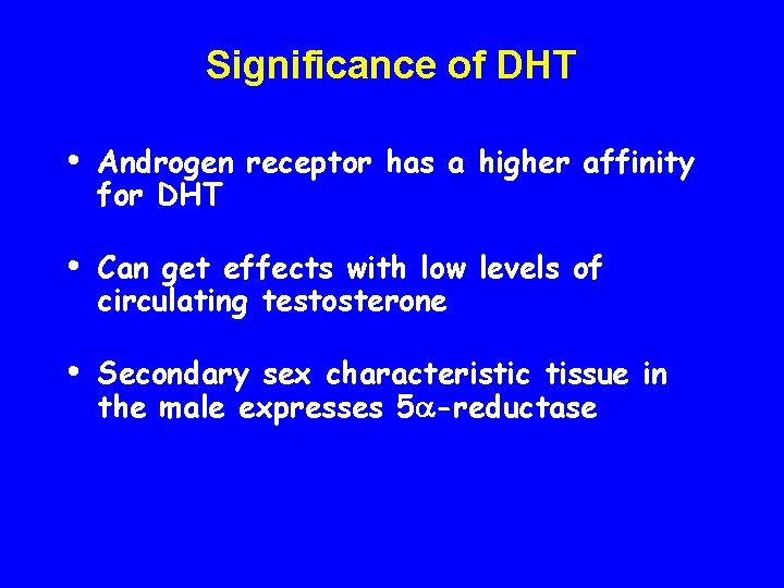 Significance of DHT • Androgen receptor has a higher affinity for DHT • Can