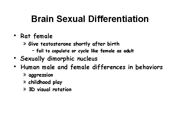 Brain Sexual Differentiation • • • Rat female » Give testosterone shortly after birth