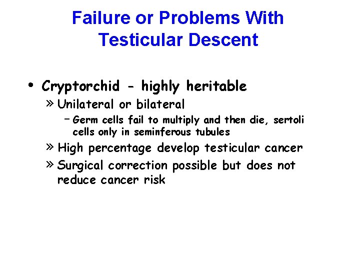 Failure or Problems With Testicular Descent • Cryptorchid - highly heritable » Unilateral –
