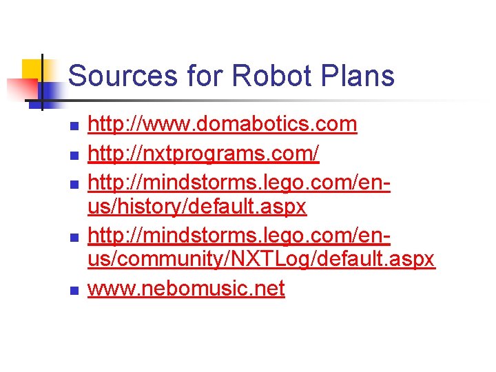 Sources for Robot Plans n n n http: //www. domabotics. com http: //nxtprograms. com/