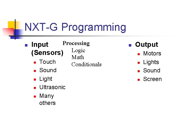 NXT-G Programming n Processing Input (Sensors) Logic n n n Touch Sound Light Ultrasonic