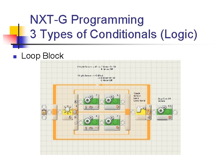 NXT-G Programming 3 Types of Conditionals (Logic) n Loop Block 