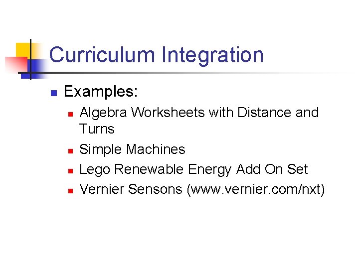 Curriculum Integration n Examples: n n Algebra Worksheets with Distance and Turns Simple Machines