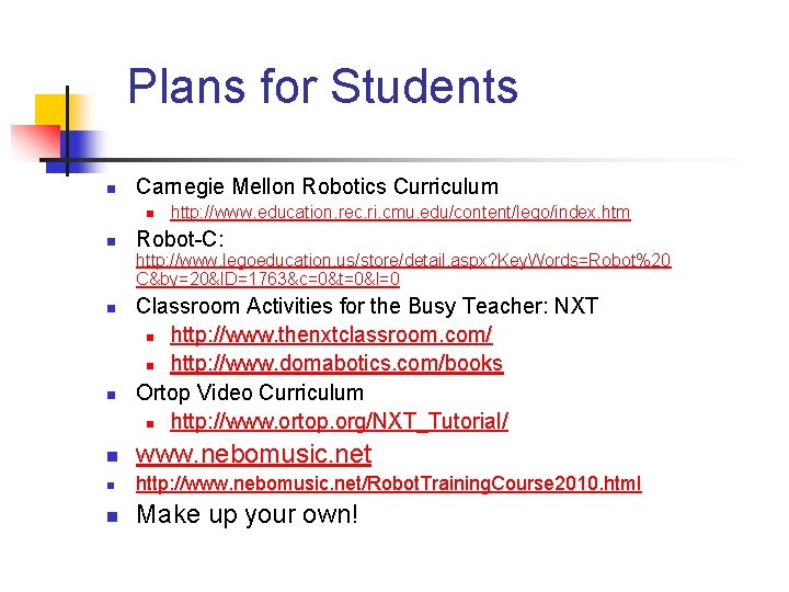 Plans for Students n Carnegie Mellon Robotics Curriculum n n http: //www. education. rec.