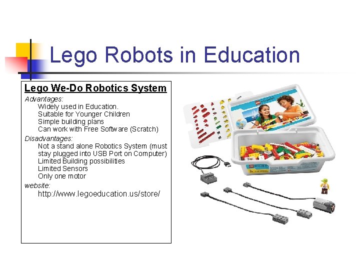 Lego Robots in Education Lego We-Do Robotics System Advantages: Widely used in Education. Suitable