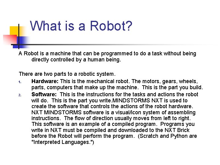 What is a Robot? A Robot is a machine that can be programmed to