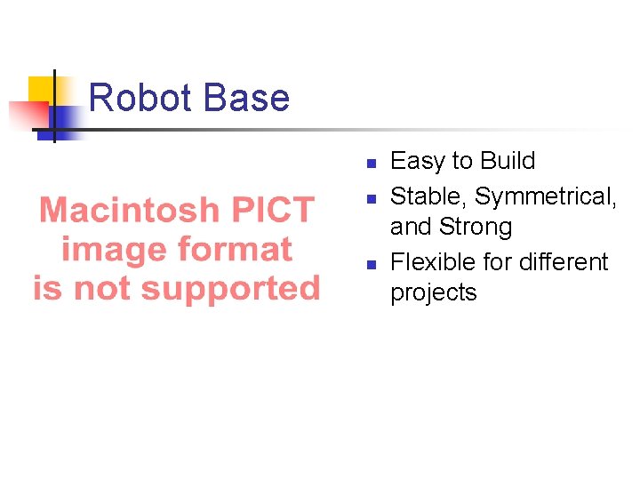 Robot Base n n n Easy to Build Stable, Symmetrical, and Strong Flexible for