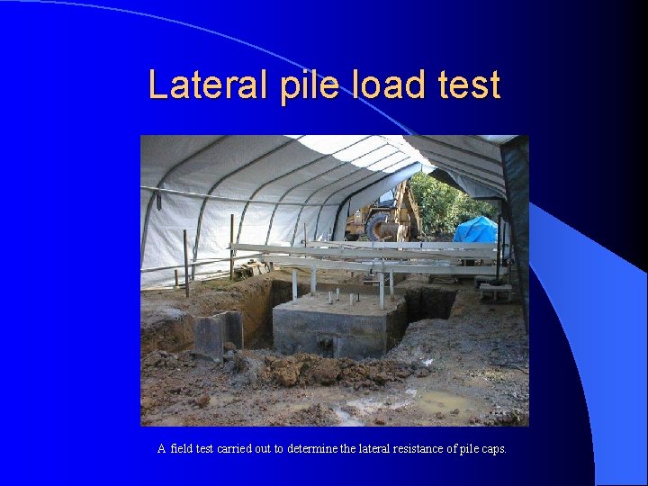 Lateral pile load test A field test carried out to determine the lateral resistance