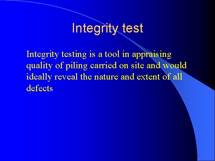 Integrity testing is a tool in appraising quality of piling carried on site and