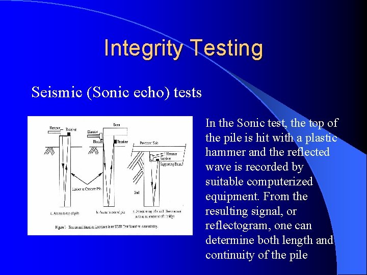 Integrity Testing Seismic (Sonic echo) tests In the Sonic test, the top of the