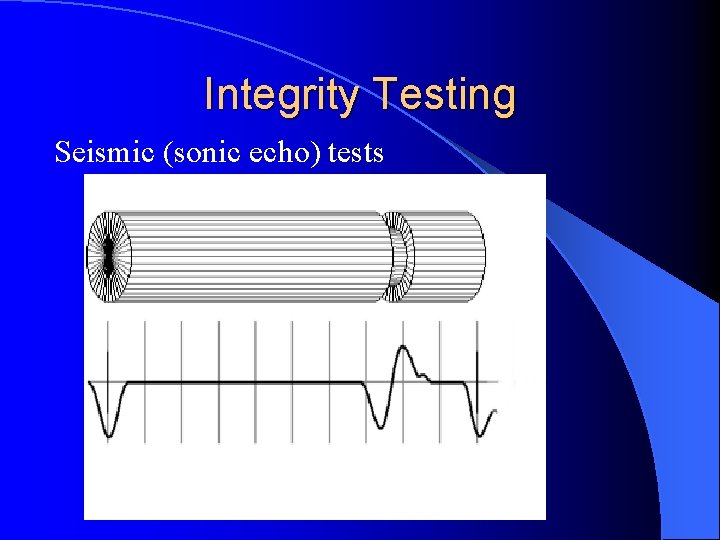 Integrity Testing Seismic (sonic echo) tests. 
