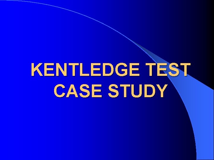 KENTLEDGE TEST CASE STUDY 