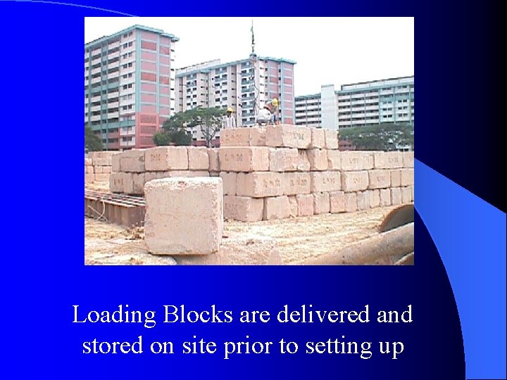 Loading Blocks are delivered and stored on site prior to setting up 