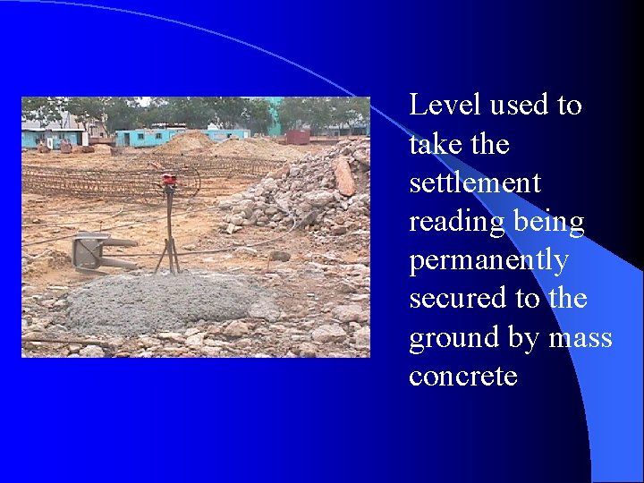 Level used to take the settlement reading being permanently secured to the ground by