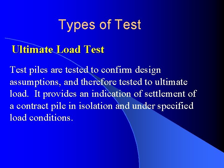 Types of Test Ultimate Load Test piles are tested to confirm design assumptions, and