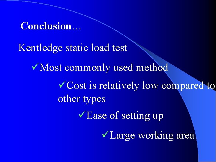 Conclusion… Kentledge static load test üMost commonly used method üCost is relatively low compared