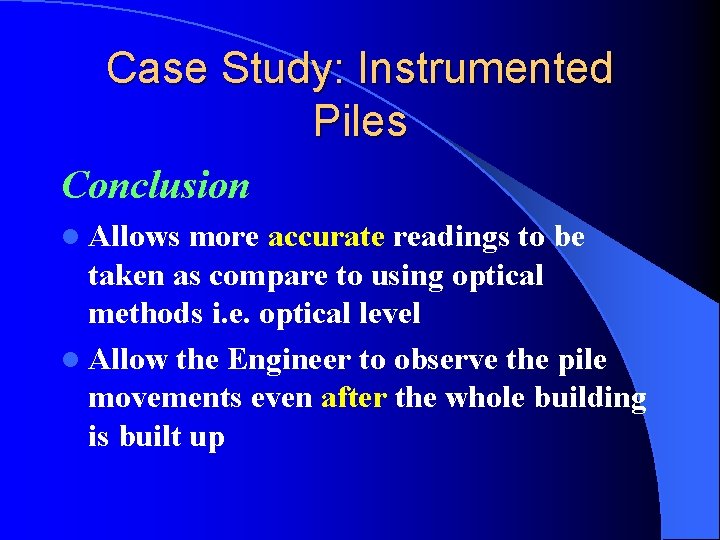 Case Study: Instrumented Piles Conclusion l Allows more accurate readings to be taken as