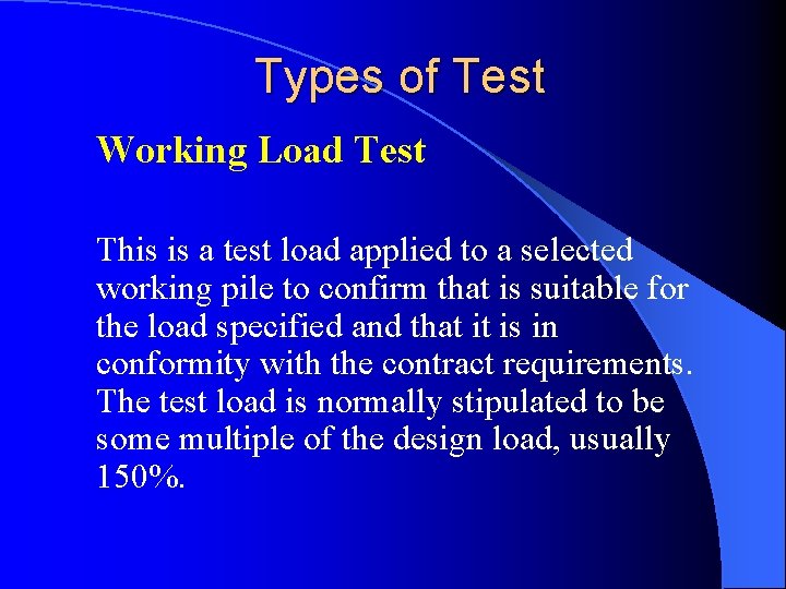 Types of Test Working Load Test This is a test load applied to a