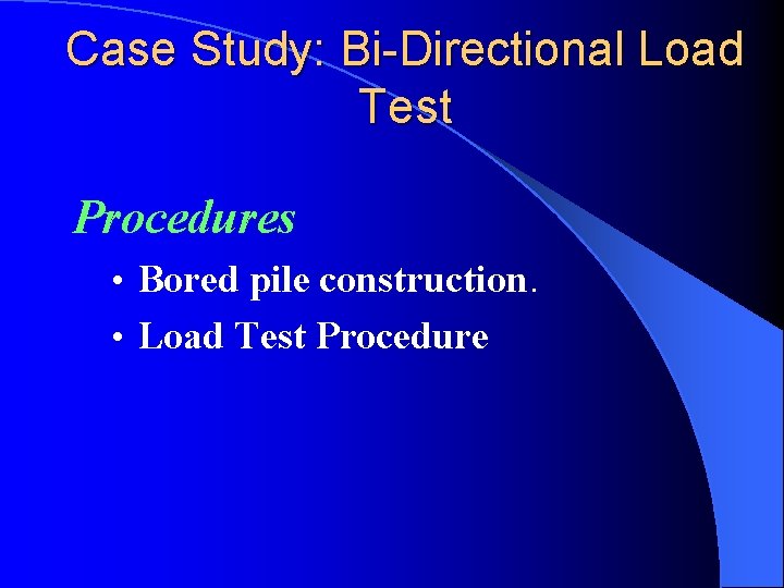 Case Study: Bi-Directional Load Test Procedures • Bored pile construction. • Load Test Procedure