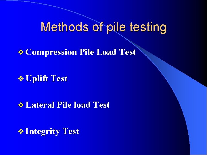 Methods of pile testing v Compression Pile Load Test v Uplift Test v Lateral
