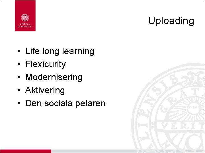 Uploading • • • Life long learning Flexicurity Modernisering Aktivering Den sociala pelaren 