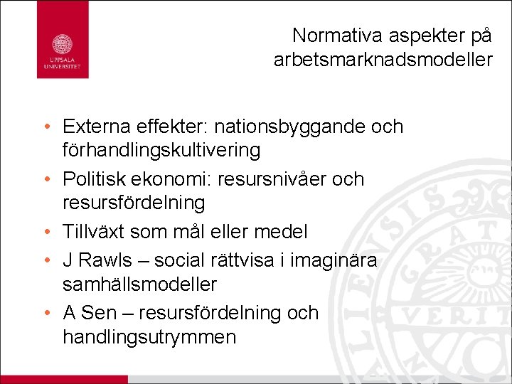 Normativa aspekter på arbetsmarknadsmodeller • Externa effekter: nationsbyggande och förhandlingskultivering • Politisk ekonomi: resursnivåer