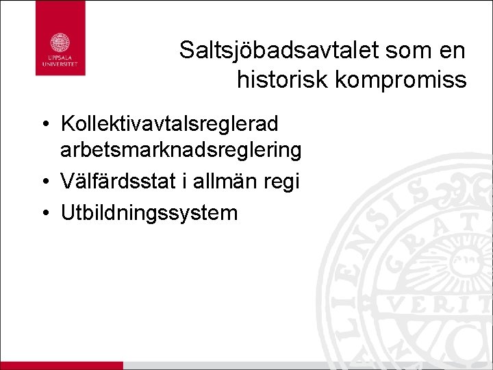 Saltsjöbadsavtalet som en historisk kompromiss • Kollektivavtalsreglerad arbetsmarknadsreglering • Välfärdsstat i allmän regi •