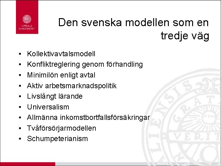 Den svenska modellen som en tredje väg • • • Kollektivavtalsmodell Konfliktreglering genom förhandling