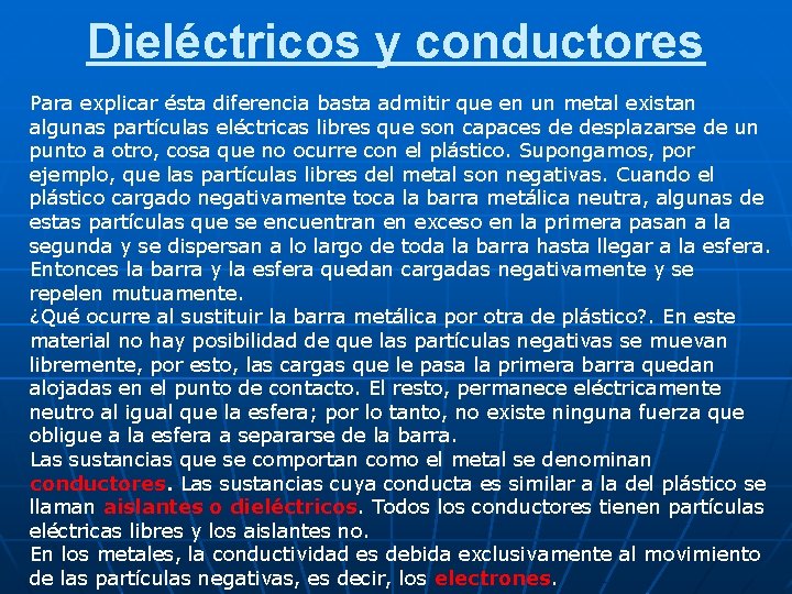 Dieléctricos y conductores Para explicar ésta diferencia basta admitir que en un metal existan