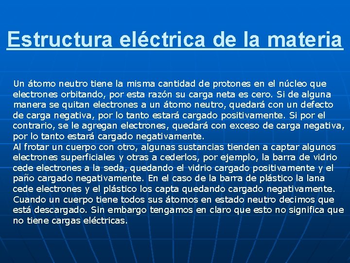 Estructura eléctrica de la materia Un átomo neutro tiene la misma cantidad de protones