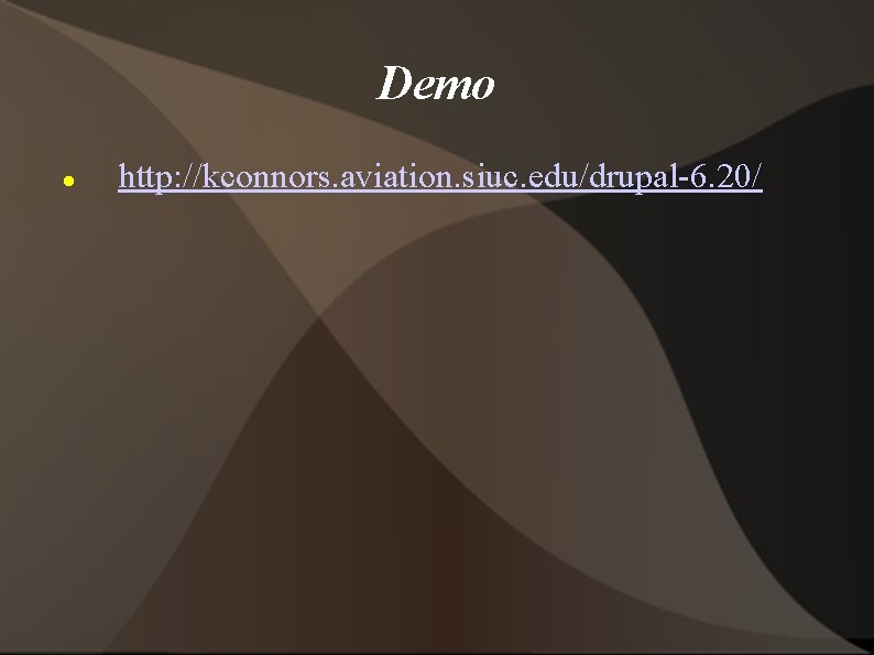 Demo http: //kconnors. aviation. siuc. edu/drupal-6. 20/ 