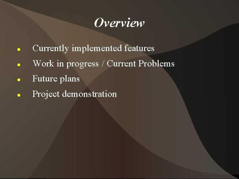 Overview Currently implemented features Work in progress / Current Problems Future plans Project demonstration