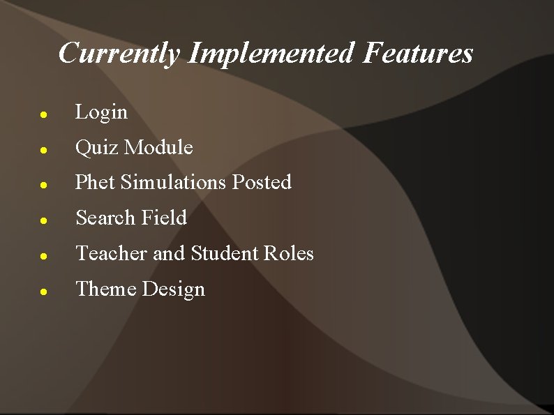 Currently Implemented Features Login Quiz Module Phet Simulations Posted Search Field Teacher and Student