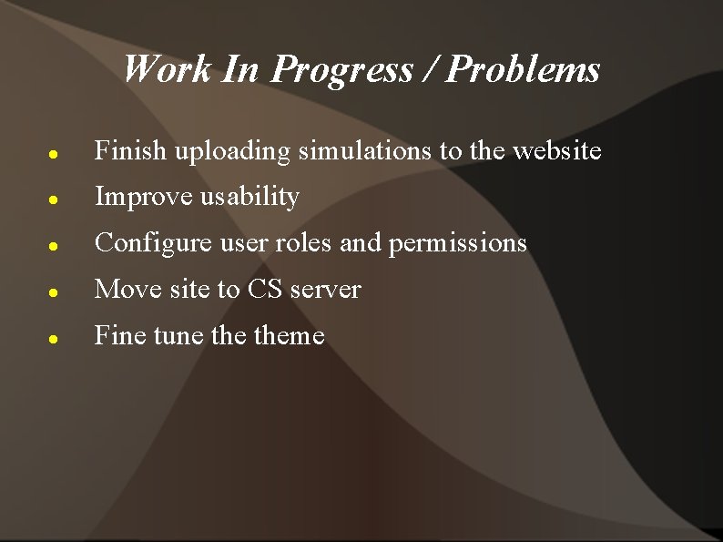 Work In Progress / Problems Finish uploading simulations to the website Improve usability Configure