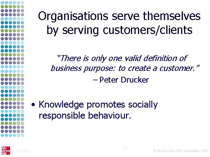 Organisations serve themselves by serving customers/clients “There is only one valid definition of business