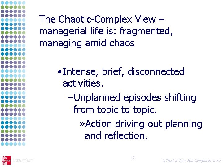 The Chaotic-Complex View – managerial life is: fragmented, managing amid chaos • Intense, brief,